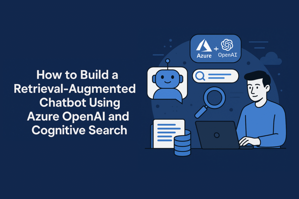 How to Build a Retrieval-Augmented Chatbot Using Azure OpenAI and Cognitive Search